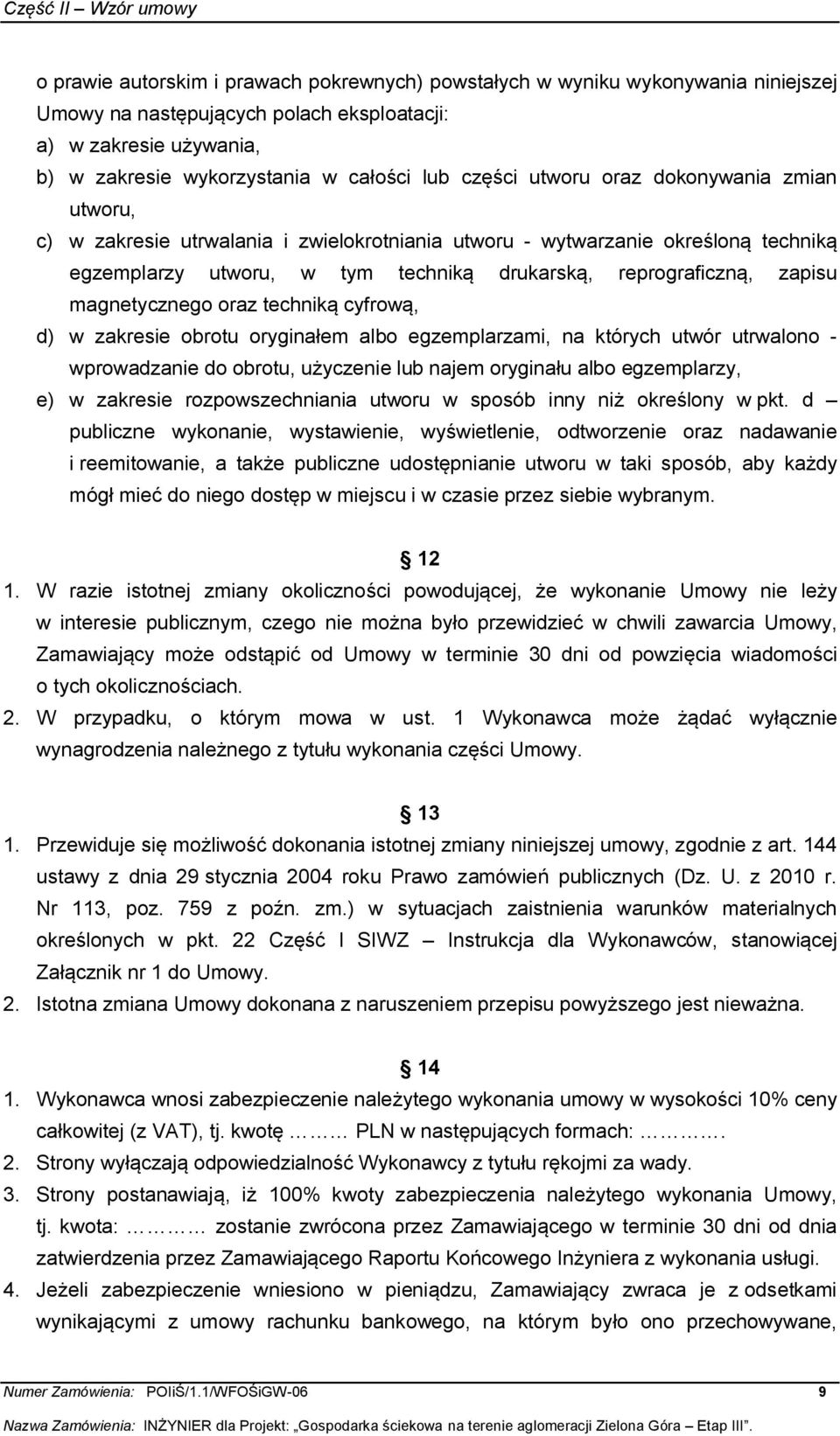 magnetycznego oraz techniką cyfrową, d) w zakresie obrotu oryginałem albo egzemplarzami, na których utwór utrwalono - wprowadzanie do obrotu, użyczenie lub najem oryginału albo egzemplarzy, e) w