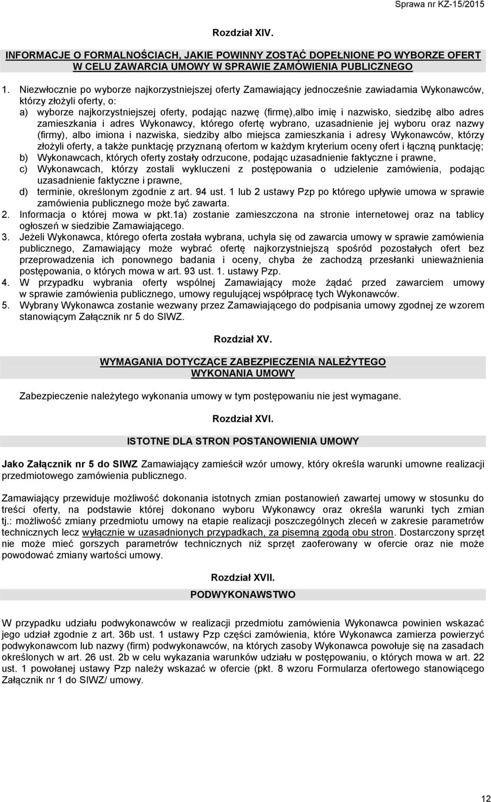 nazwisko, siedzibę albo adres zamieszkania i adres Wykonawcy, którego ofertę wybrano, uzasadnienie jej wyboru oraz nazwy (firmy), albo imiona i nazwiska, siedziby albo miejsca zamieszkania i adresy