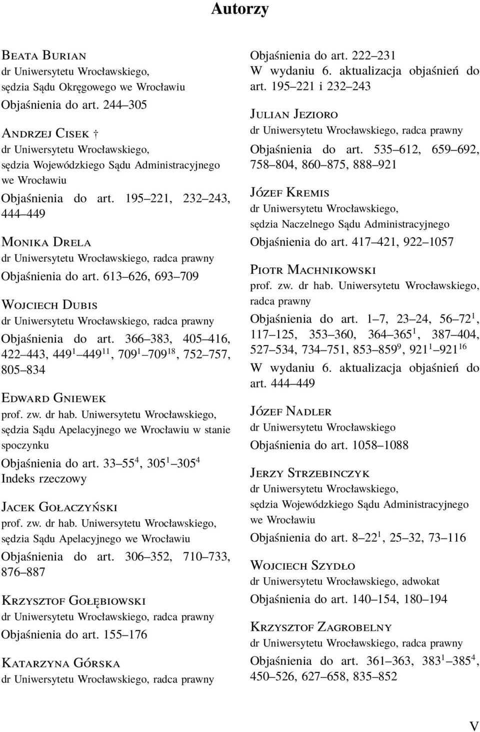 195 221, 232 243, 444 449 Monika Drela dr Uniwersytetu Wrocławskiego, radca prawny Objaśnienia do art. 613 626, 693 709 Wojciech Dubis dr Uniwersytetu Wrocławskiego, radca prawny Objaśnienia do art.