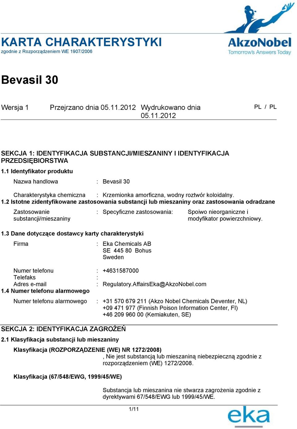 2 Istotne zidentyfikowane zastosowania substancji lub mieszaniny oraz zastosowania odradzane Zastosowanie substancji/mieszaniny 1.