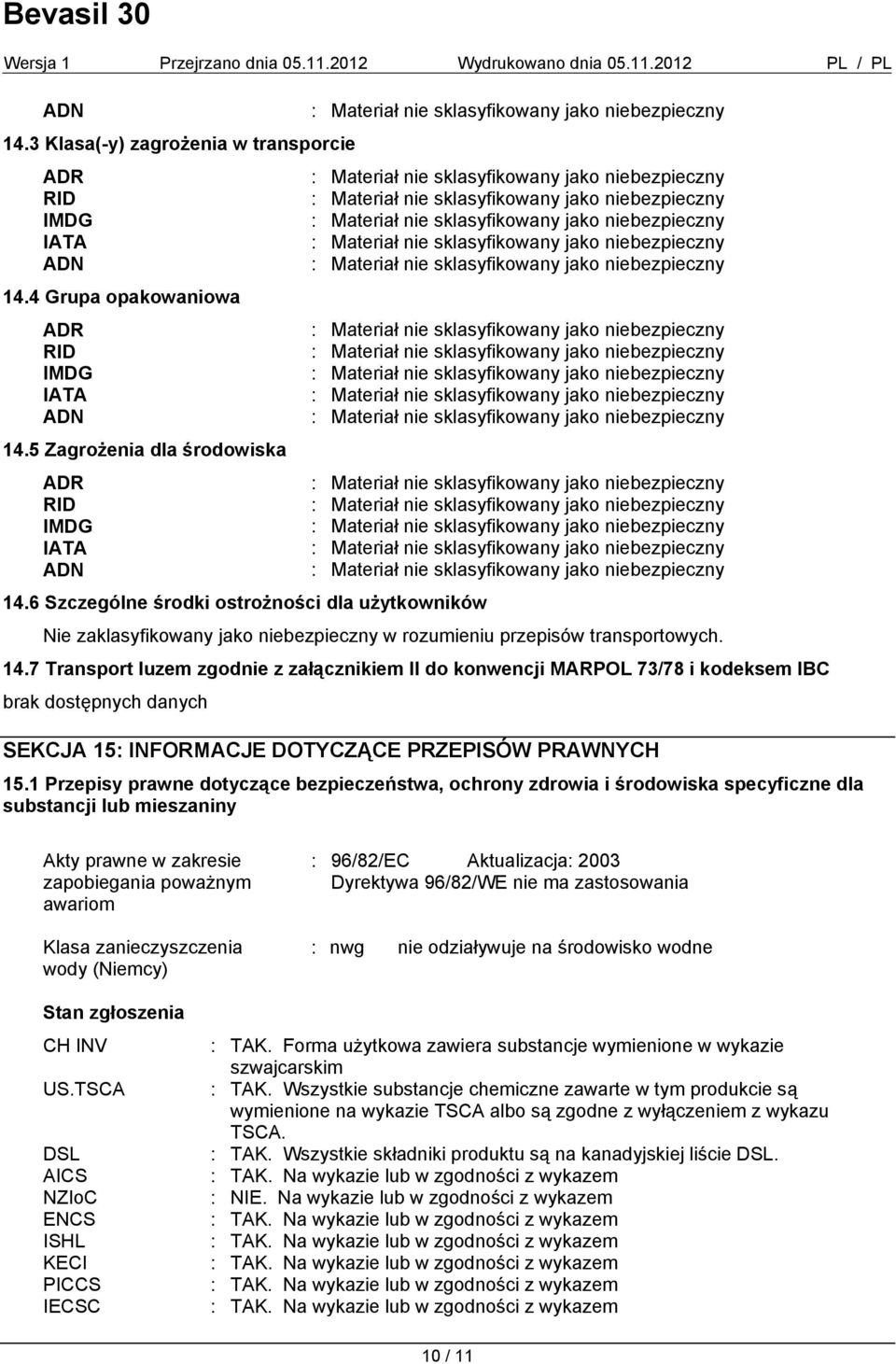 7 Transport luzem zgodnie z załącznikiem II do konwencji MARPOL 73/78 i kodeksem IBC brak dostępnych danych SEKCJA 15: INFORMACJE DOTYCZĄCE PRZEPISÓW PRAWNYCH 15.