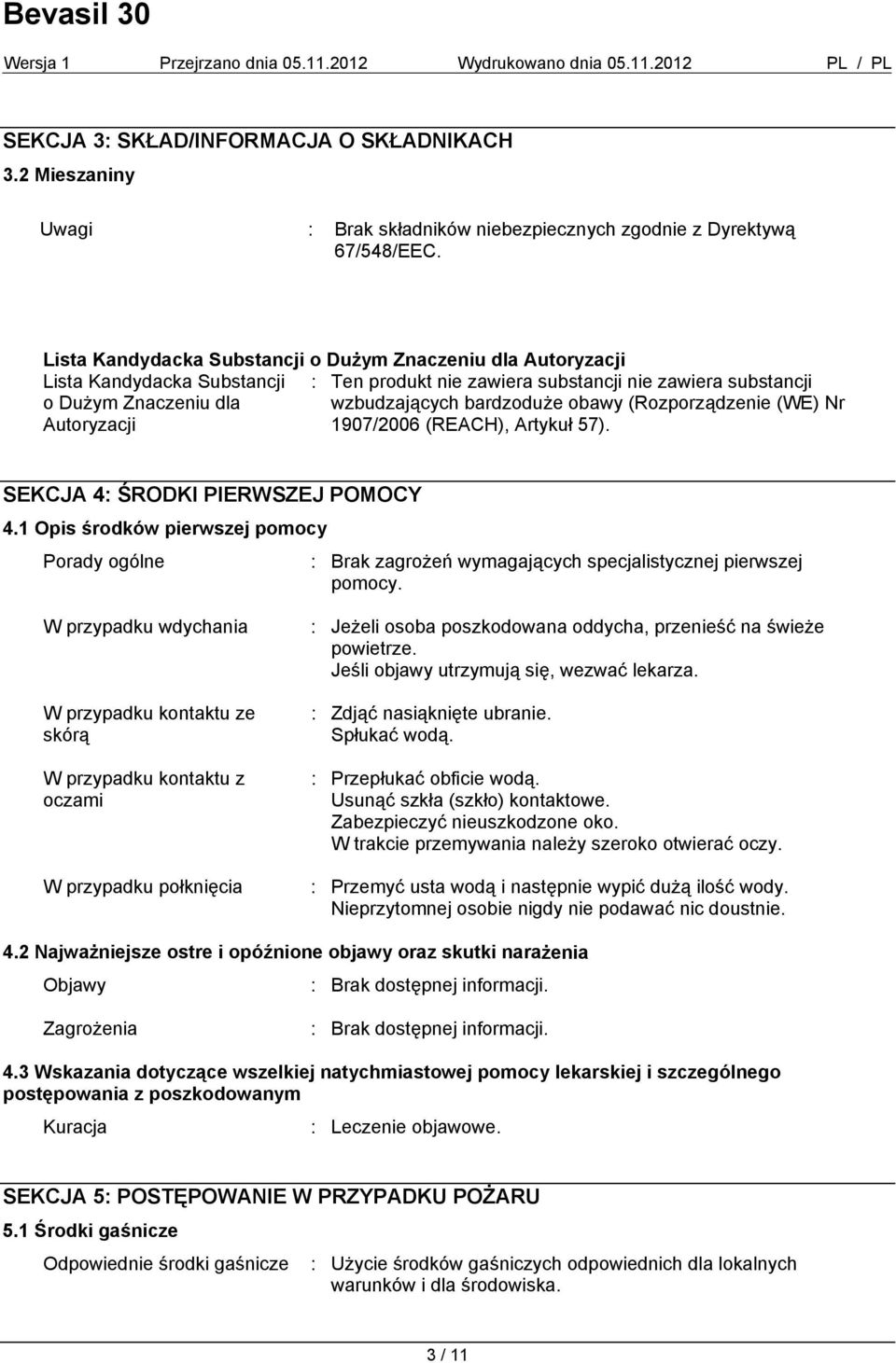 obawy (Rozporządzenie (WE) Nr Autoryzacji 1907/2006 (REACH), Artykuł 57). SEKCJA 4: ŚRODKI PIERWSZEJ POMOCY 4.