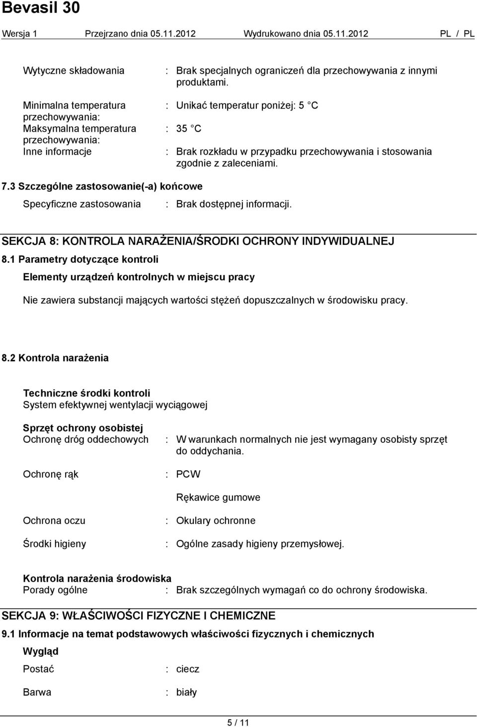 3 Szczególne zastosowanie(-a) końcowe Specyficzne zastosowania : Brak dostępnej informacji. SEKCJA 8: KONTROLA NARAŻENIA/ŚRODKI OCHRONY INDYWIDUALNEJ 8.