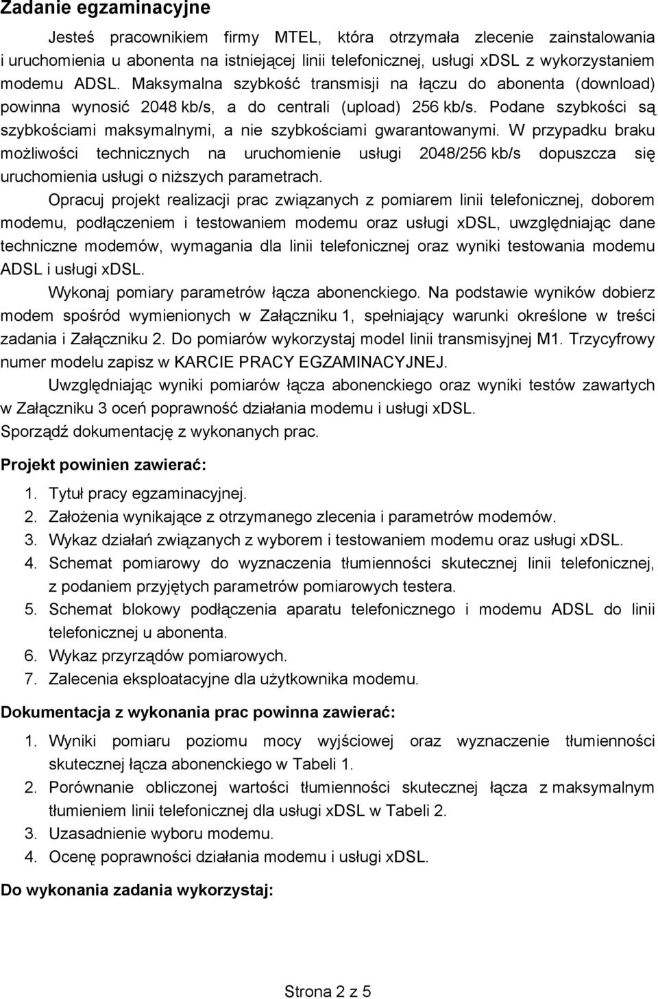 W przypadku braku mo liwo ci technicznych na uruchomienie us ugi 2048/256 kb/s dopuszcza si uruchomienia us ugi o ni szych parametrach.