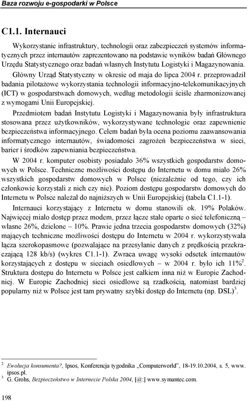 badań własnych Instytutu Logistyki i Magazynowania. Główny Urząd Statystyczny w okresie od maja do lipca 2004 r.