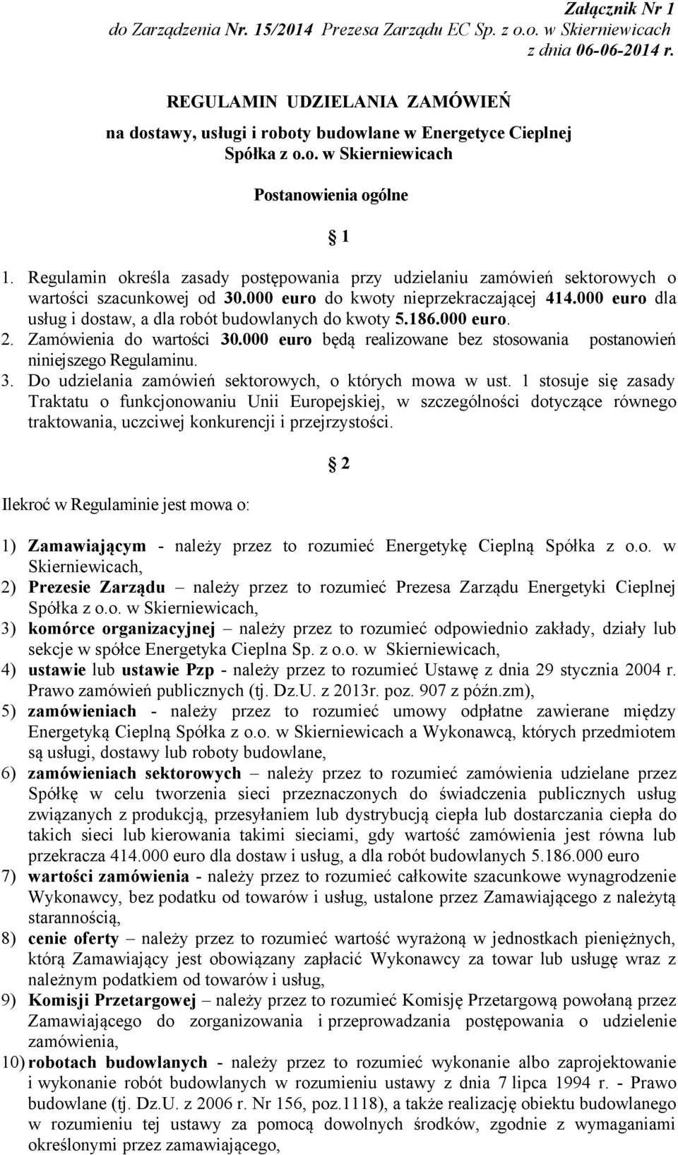 Regulamin określa zasady postępowania przy udzielaniu zamówień sektorowych o wartości szacunkowej od 30.000 euro do kwoty nieprzekraczającej 414.