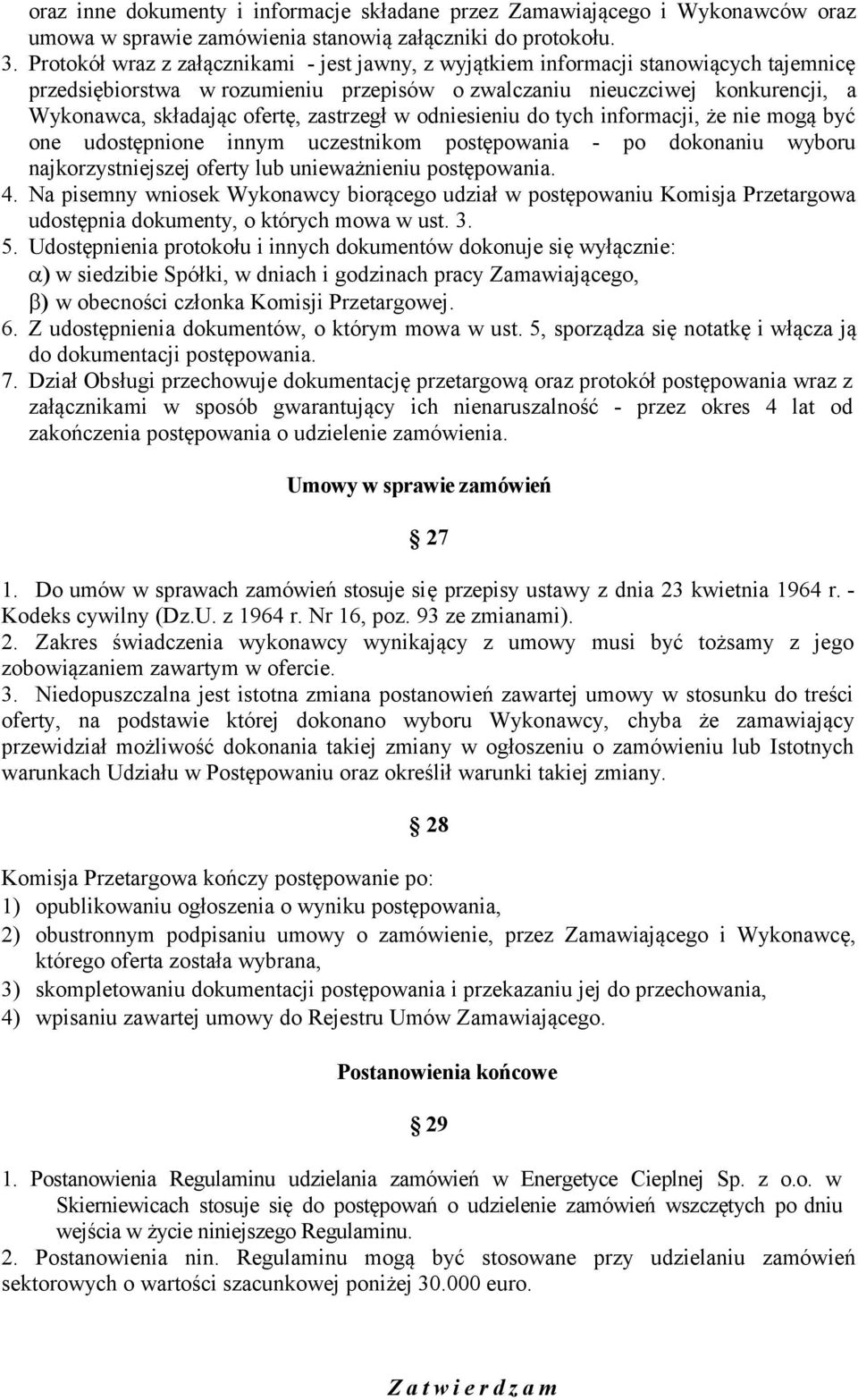 zastrzegł w odniesieniu do tych informacji, że nie mogą być one udostępnione innym uczestnikom postępowania - po dokonaniu wyboru najkorzystniejszej oferty lub unieważnieniu postępowania. 4.