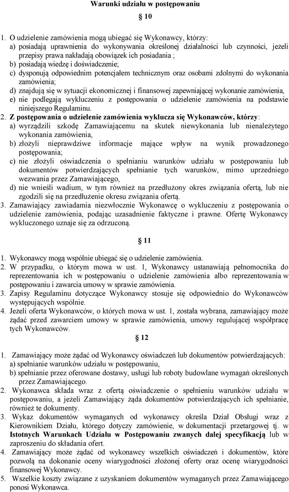 b) posiadają wiedzę i doświadczenie; c) dysponują odpowiednim potencjałem technicznym oraz osobami zdolnymi do wykonania zamówienia; d) znajdują się w sytuacji ekonomicznej i finansowej zapewniającej