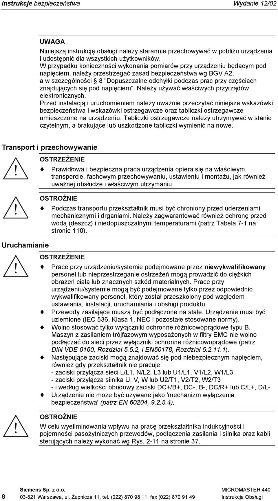 częściach znajdujących się pod napięciem". Należy używać właściwych przyrządów elektronicznych.