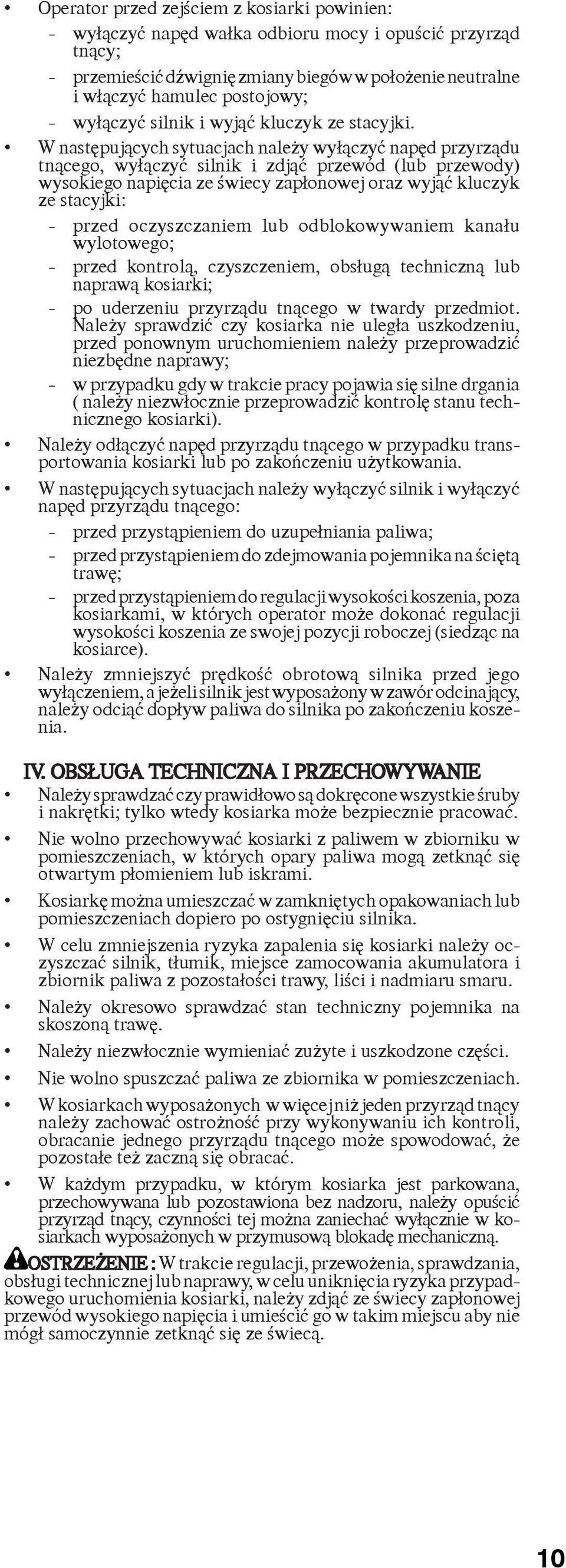 W nastêpuj¹cych sytuacjach nale y wy³¹czyæ napêd przyrz¹du tn¹cego, wy³¹czyæ silnik i zdj¹æ przewód (lub przewody) wysokiego napiêcia ze œwiecy zap³onowej oraz wyj¹æ kluczyk ze stacyjki: - przed