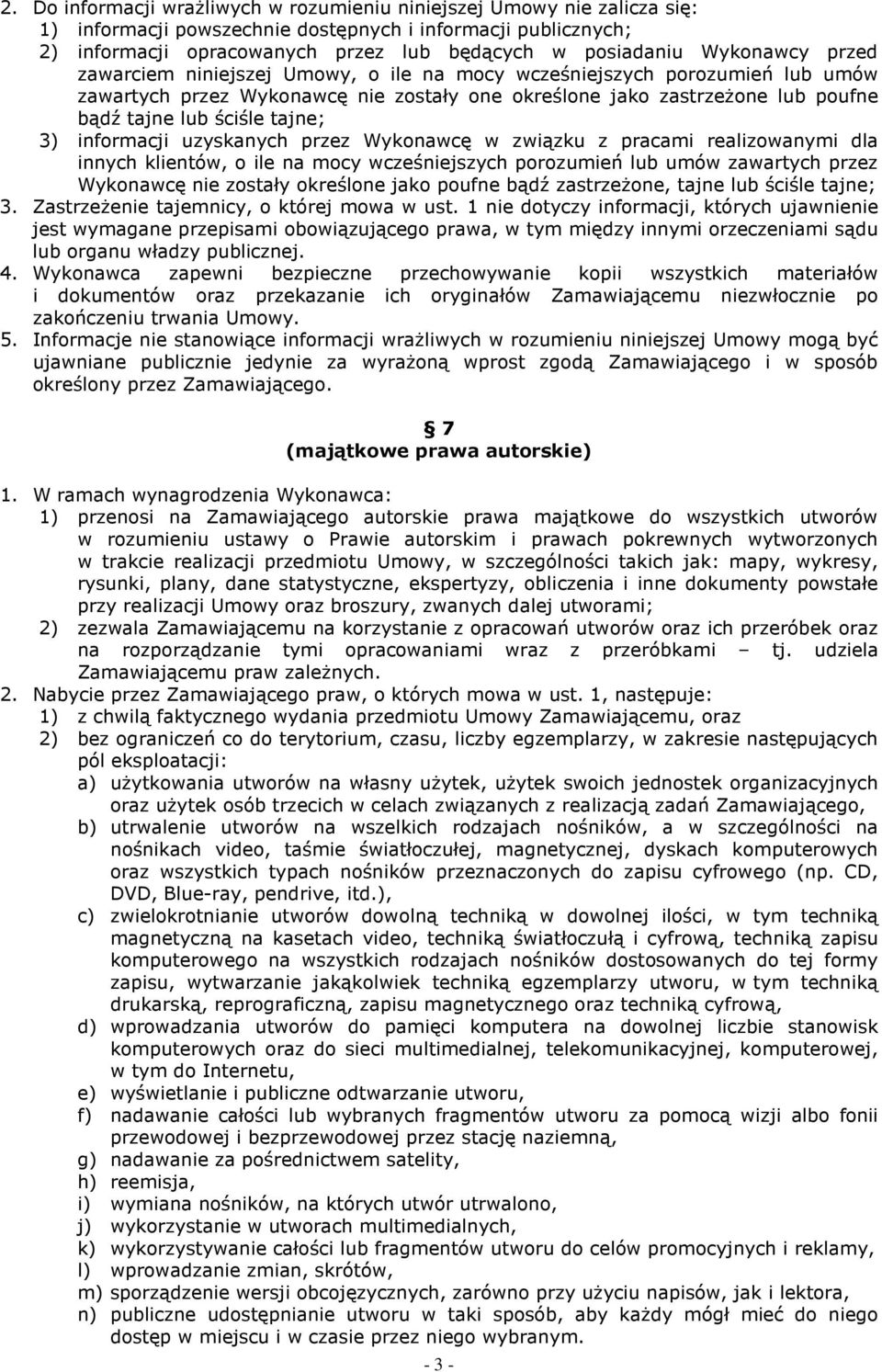 tajne; 3) informacji uzyskanych przez Wykonawcę w związku z pracami realizowanymi dla innych klientów, o ile na mocy wcześniejszych porozumień lub umów zawartych przez Wykonawcę nie zostały określone