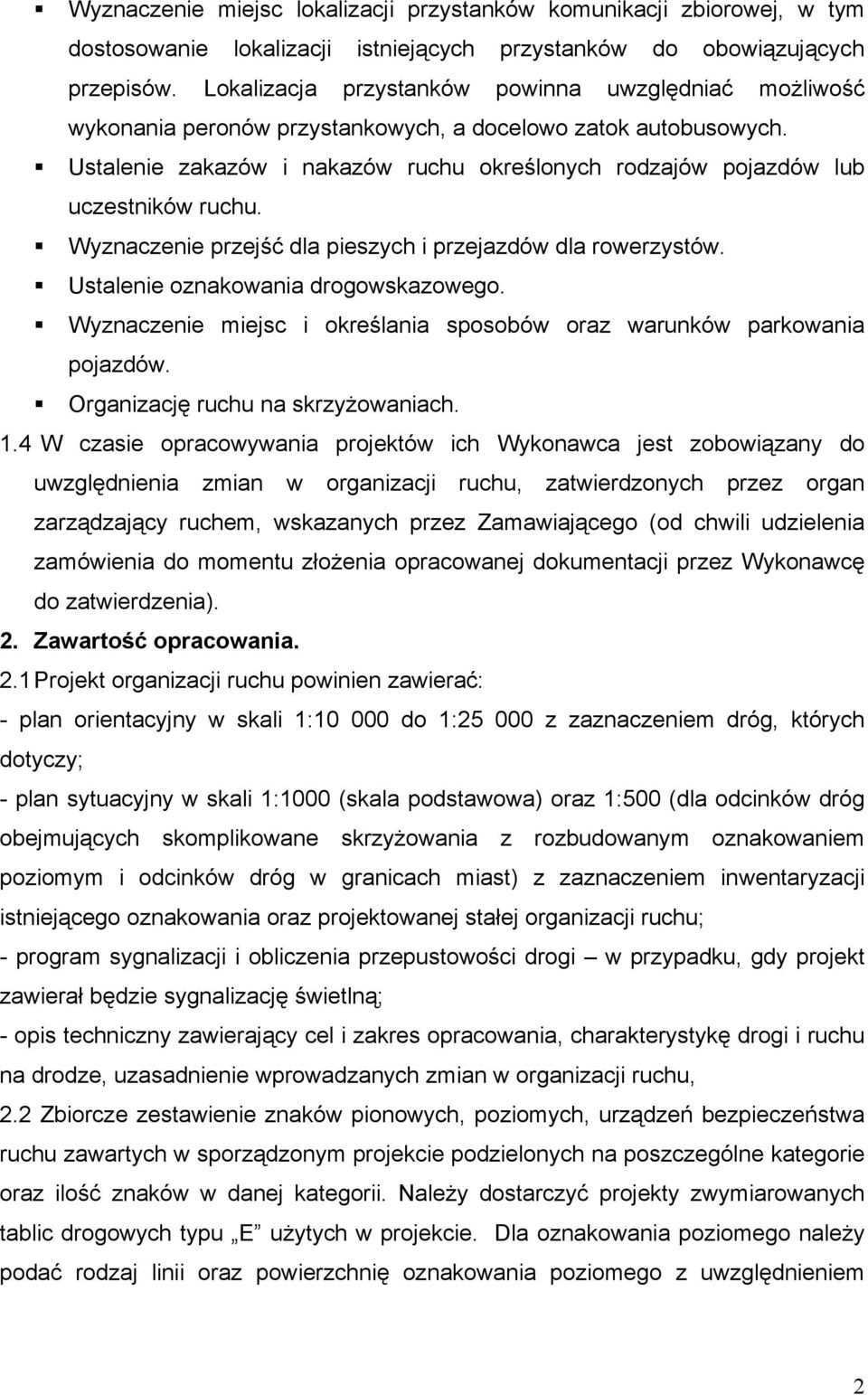 Ustalenie zakazów i nakazów ruchu określonych rodzajów pojazdów lub uczestników ruchu. Wyznaczenie przejść dla pieszych i przejazdów dla rowerzystów. Ustalenie oznakowania drogowskazowego.