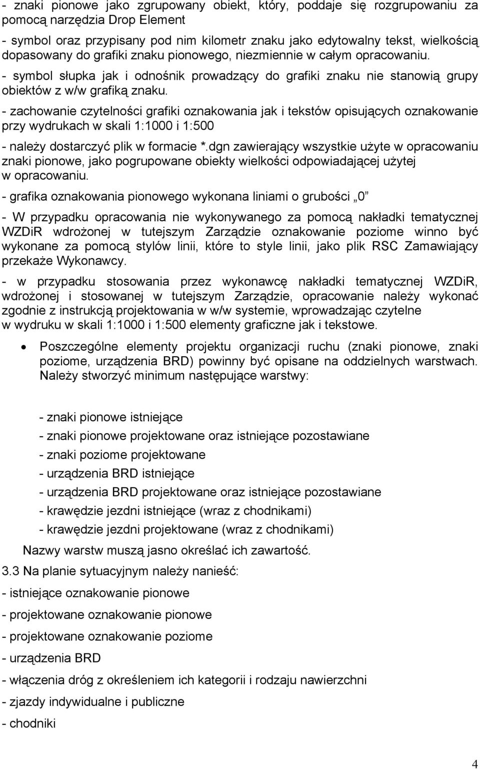 - zachowanie czytelności grafiki oznakowania jak i tekstów opisujących oznakowanie przy wydrukach w skali 1:1000 i 1:500 - należy dostarczyć plik w formacie *.