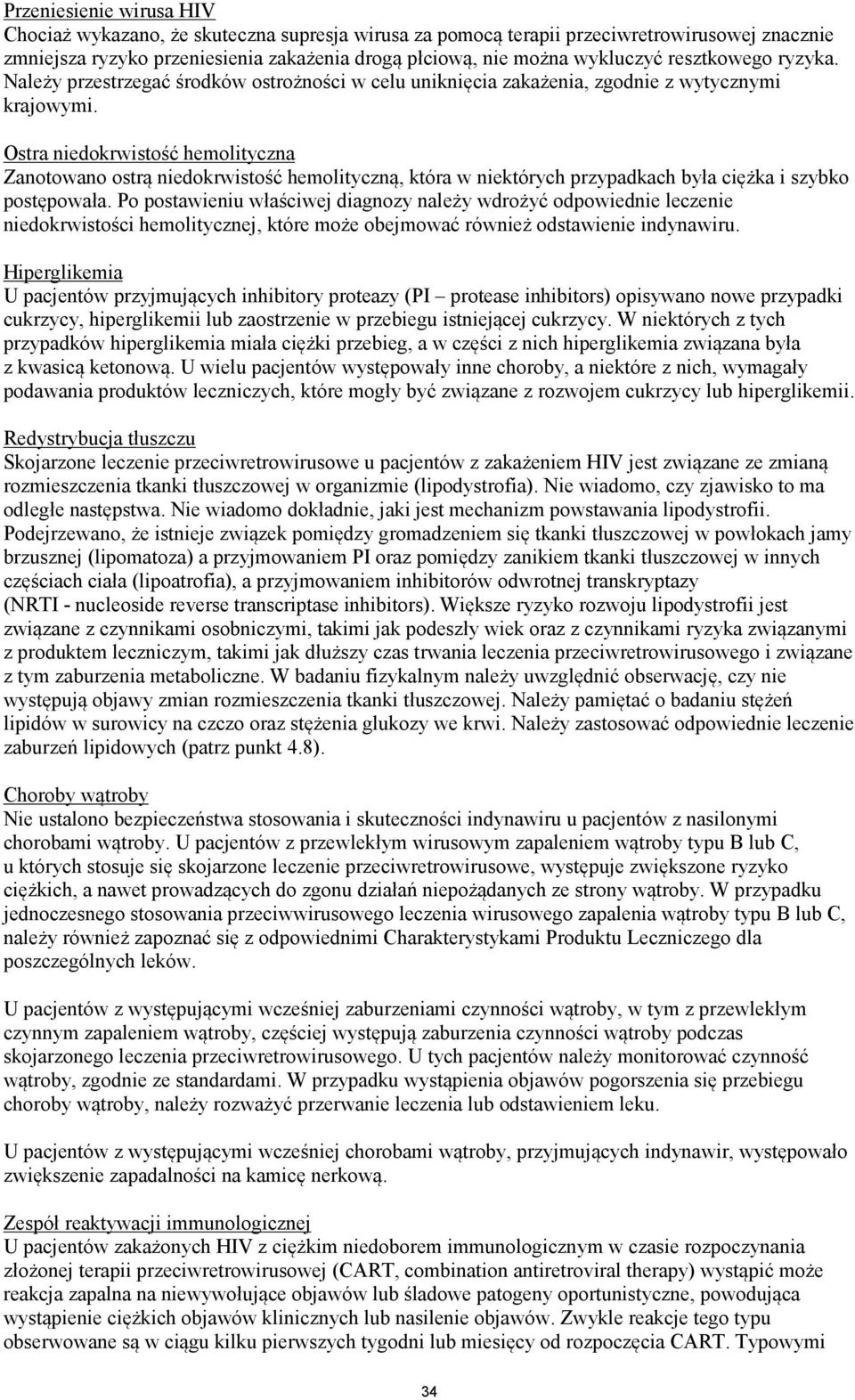 Ostra niedokrwistość hemolityczna Zanotowano ostrą niedokrwistość hemolityczną, która w niektórych przypadkach była ciężka i szybko postępowała.