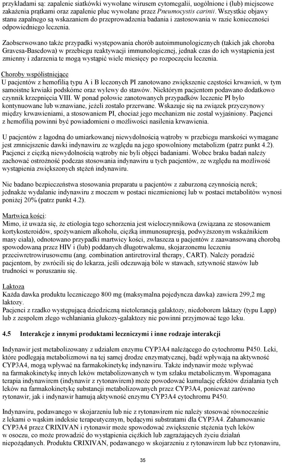 Zaobserwowano także przypadki występowania chorób autoimmunologicznych (takich jak choroba Gravesa-Basedowa) w przebiegu reaktywacji immunologicznej, jednak czas do ich wystąpienia jest zmienny i