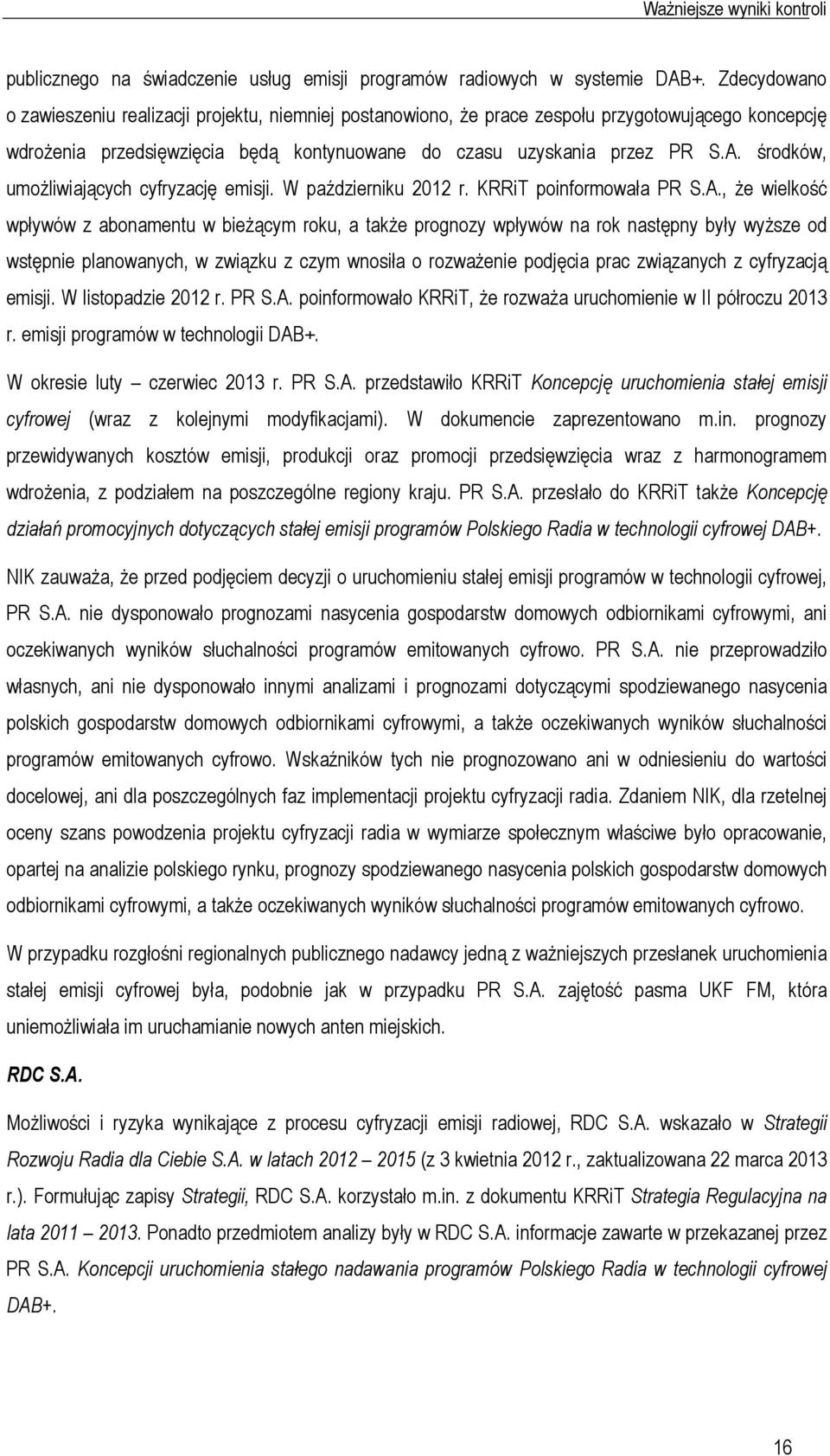 środków, umożliwiających cyfryzację emisji. W październiku 2012 r. KRRiT poinformowała PR S.A.