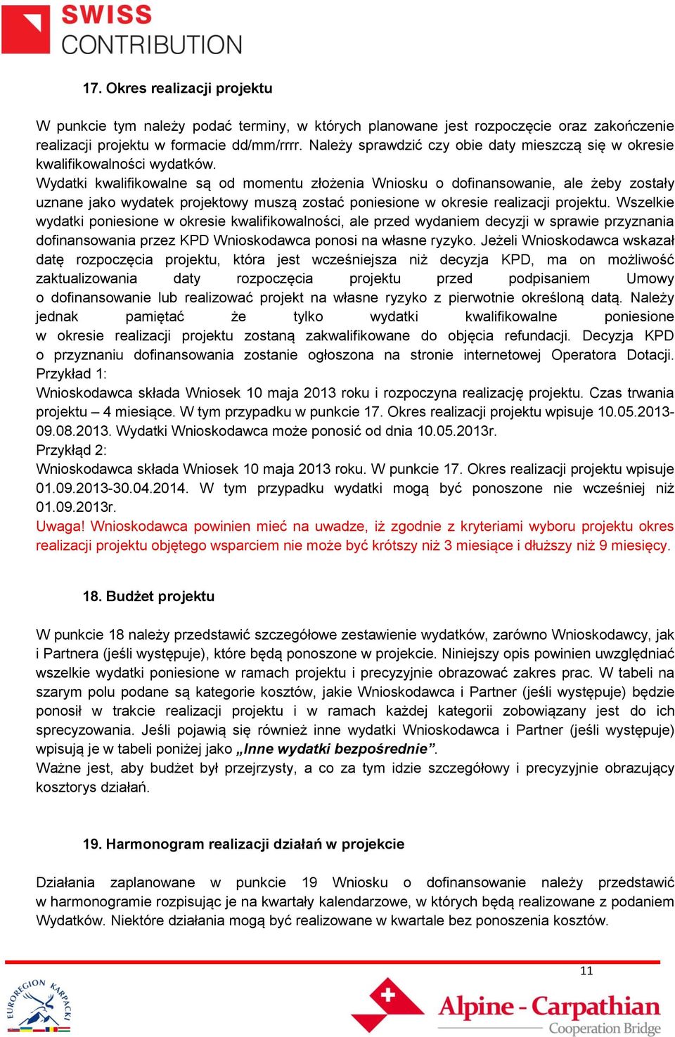 Wydatki kwalifikowalne są od momentu złożenia Wniosku o dofinansowanie, ale żeby zostały uznane jako wydatek projektowy muszą zostać poniesione w okresie realizacji projektu.