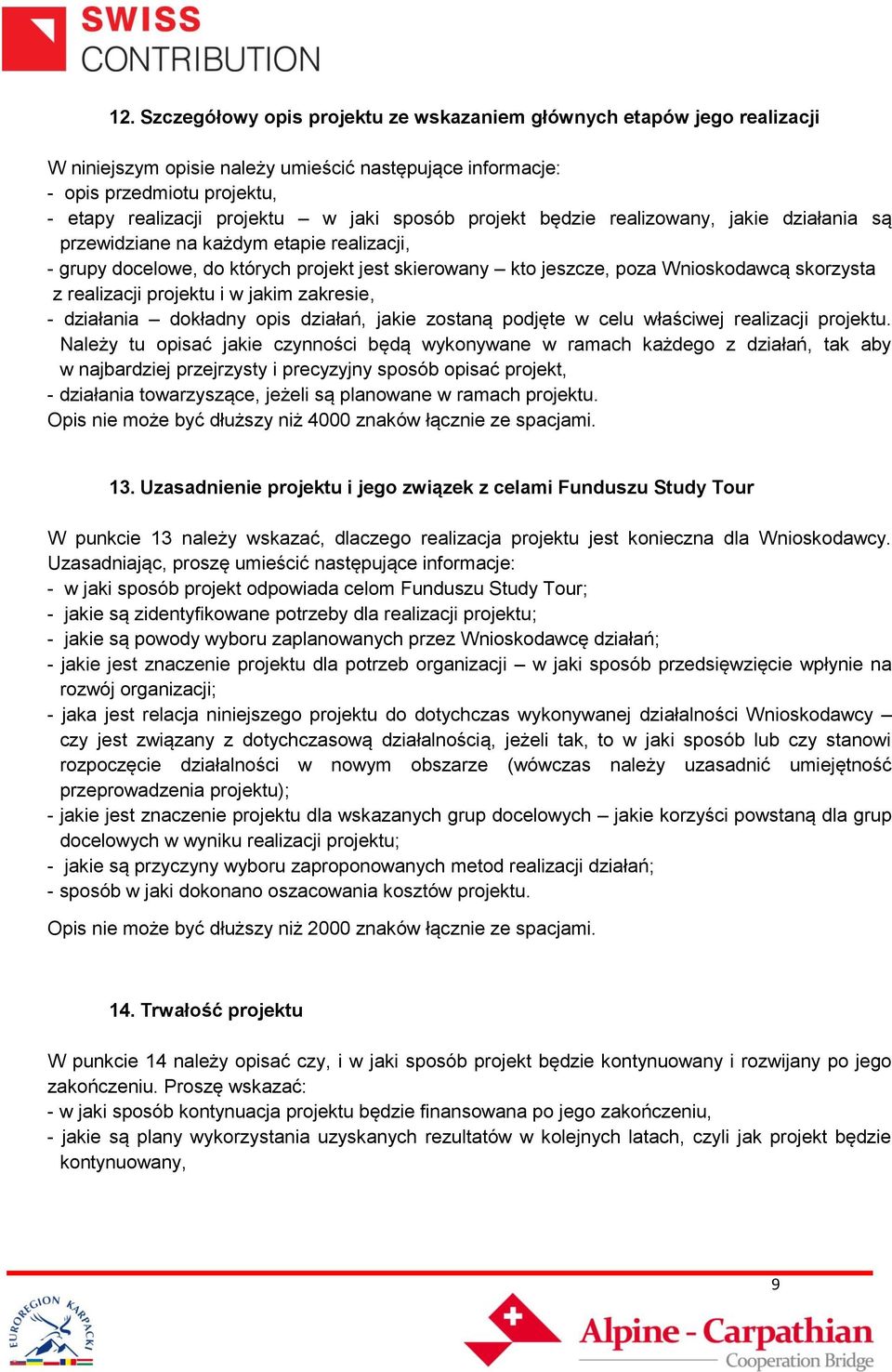 realizacji projektu i w jakim zakresie, - działania dokładny opis działań, jakie zostaną podjęte w celu właściwej realizacji projektu.