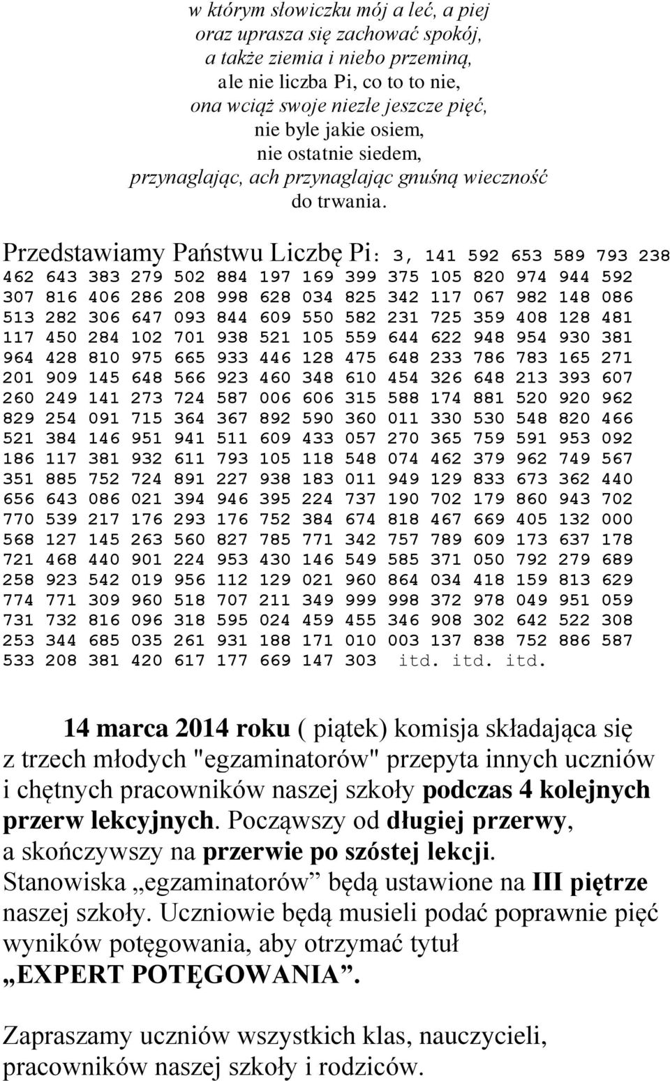 Przedstawiamy Państwu Liczbę Pi: 3, 141 592 653 589 793 238 462 643 383 279 502 884 197 169 399 375 105 820 974 944 592 307 816 406 286 208 998 628 034 825 342 117 067 982 148 086 513 282 306 647 093