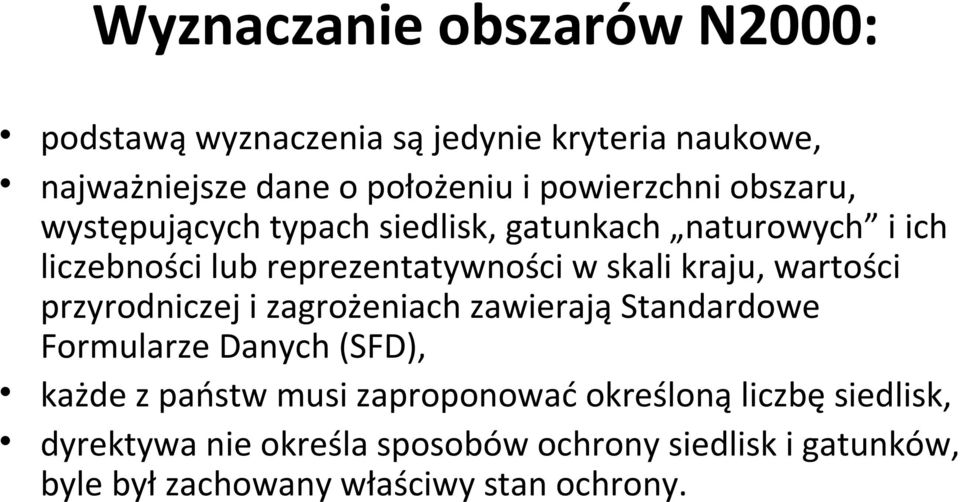 kraju, wartości przyrodniczej i zagrożeniach zawierają Standardowe Formularze Danych (SFD), każde z państw musi