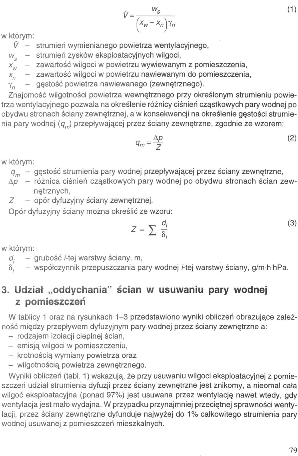 Znajomość wilgotności powietrza wewnętrznego przy określonym strumieniu powietrza wentylacyjnego pozwala na określenie różnicy ciśnień cząstkowych pary wodnej po obydwu stronach ściany zewnętrznej, a