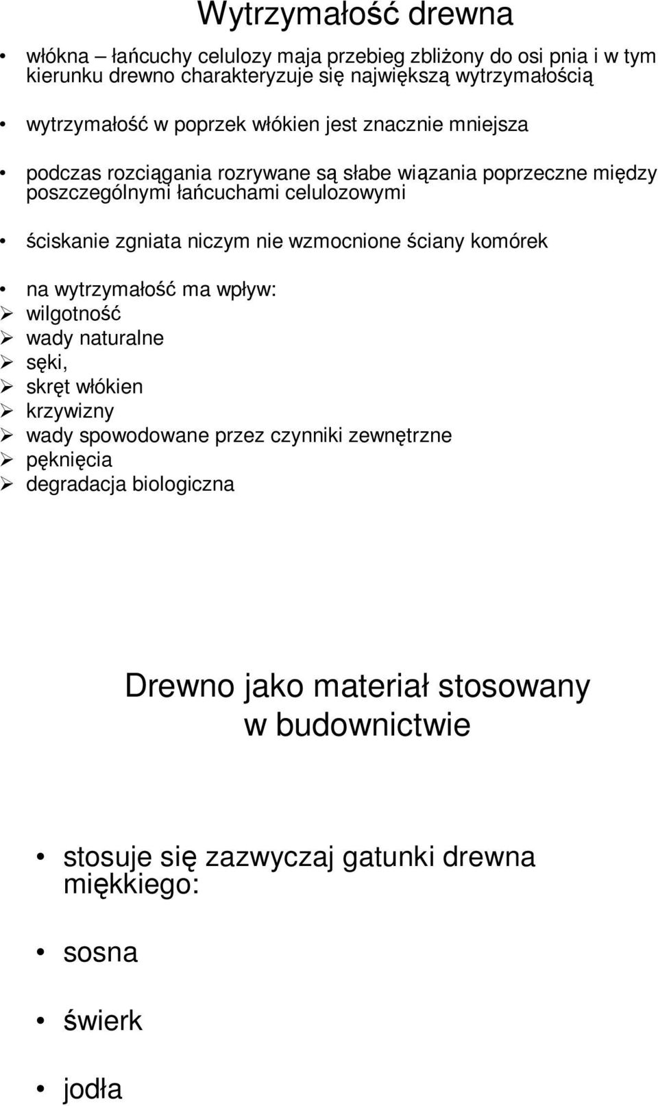 ściskanie zgniata niczym nie wzmocnione ściany komórek na wytrzymałość ma wpływ: wilgotność wady naturalne sęki, skręt włókien krzywizny wady spowodowane