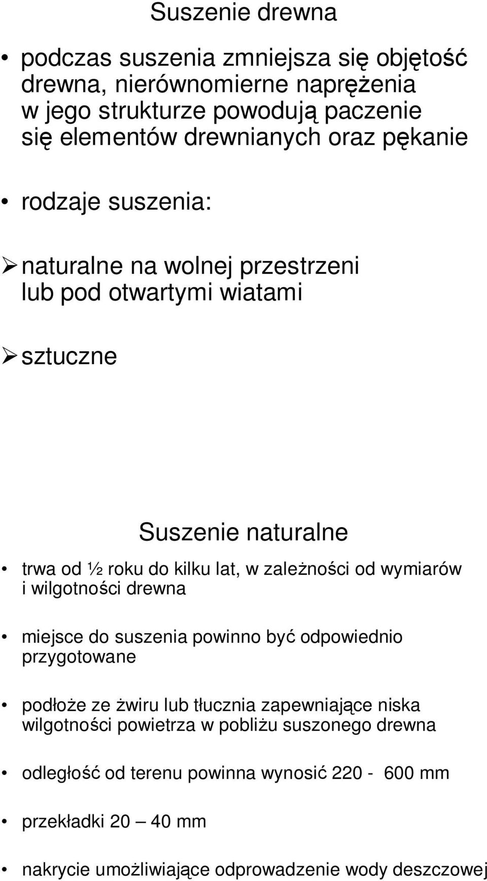 zaleŝności od wymiarów i wilgotności drewna miejsce do suszenia powinno być odpowiednio przygotowane podłoŝe ze Ŝwiru lub tłucznia zapewniające niska