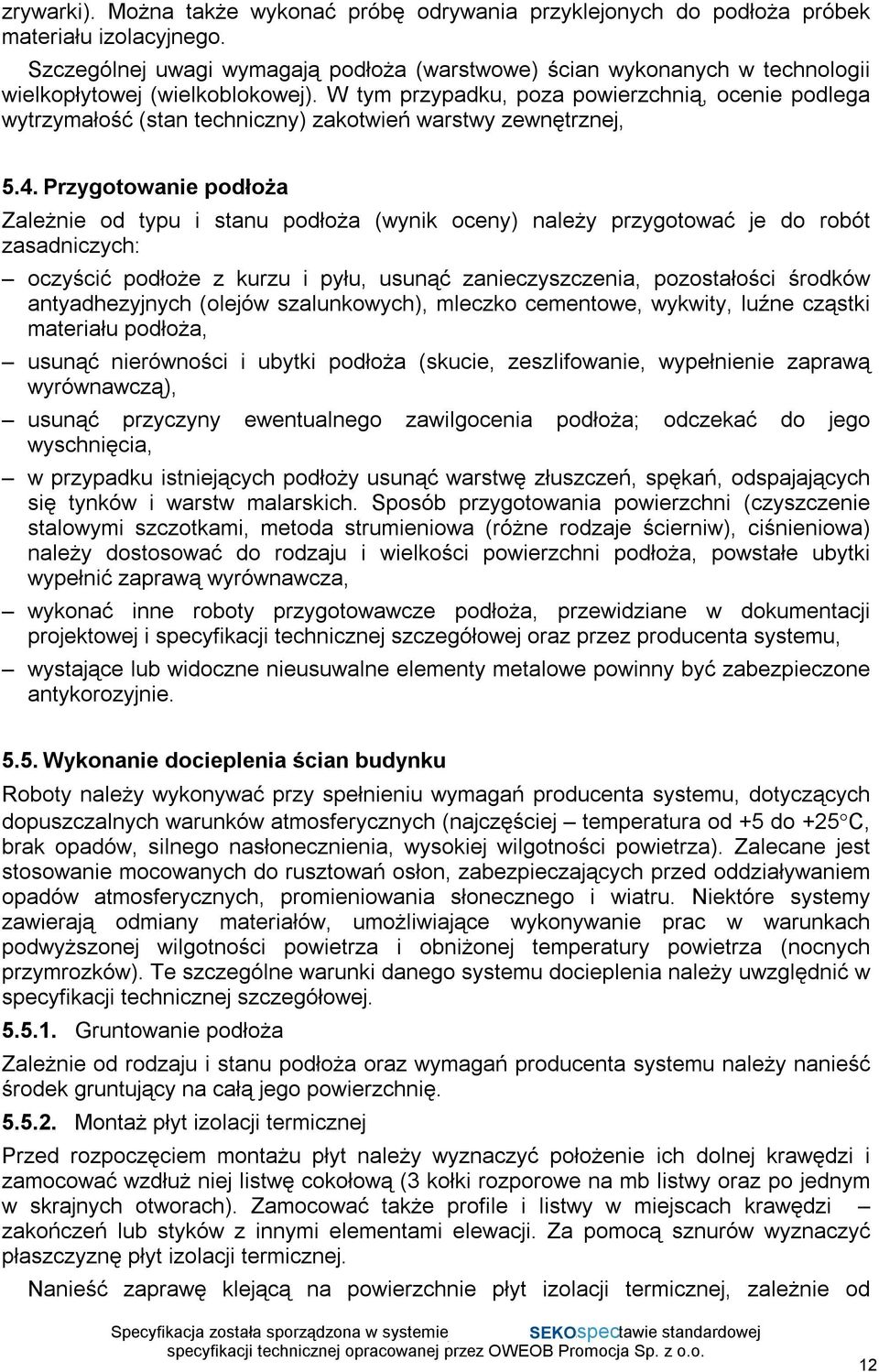 W tym przypadku, poza powierzchnią, ocenie podlega wytrzymałość (stan techniczny) zakotwień warstwy zewnętrznej, 5.4.