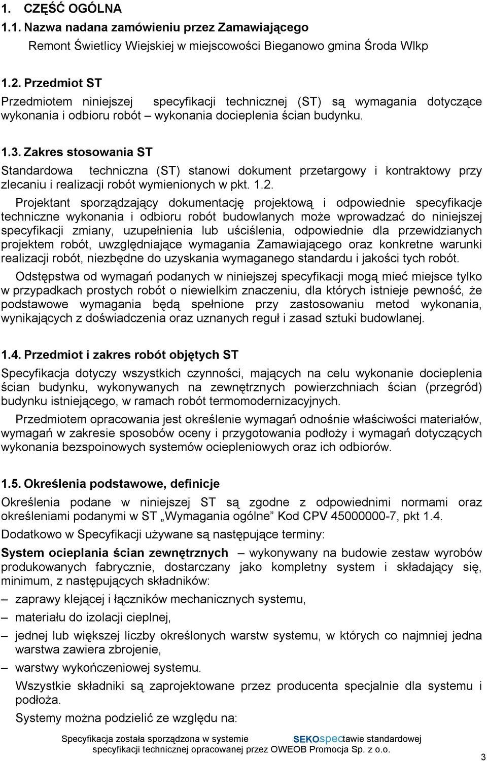 Zakres stosowania ST Standardowa techniczna (ST) stanowi dokument przetargowy i kontraktowy przy zlecaniu i realizacji robót wymienionych w pkt. 1.2.