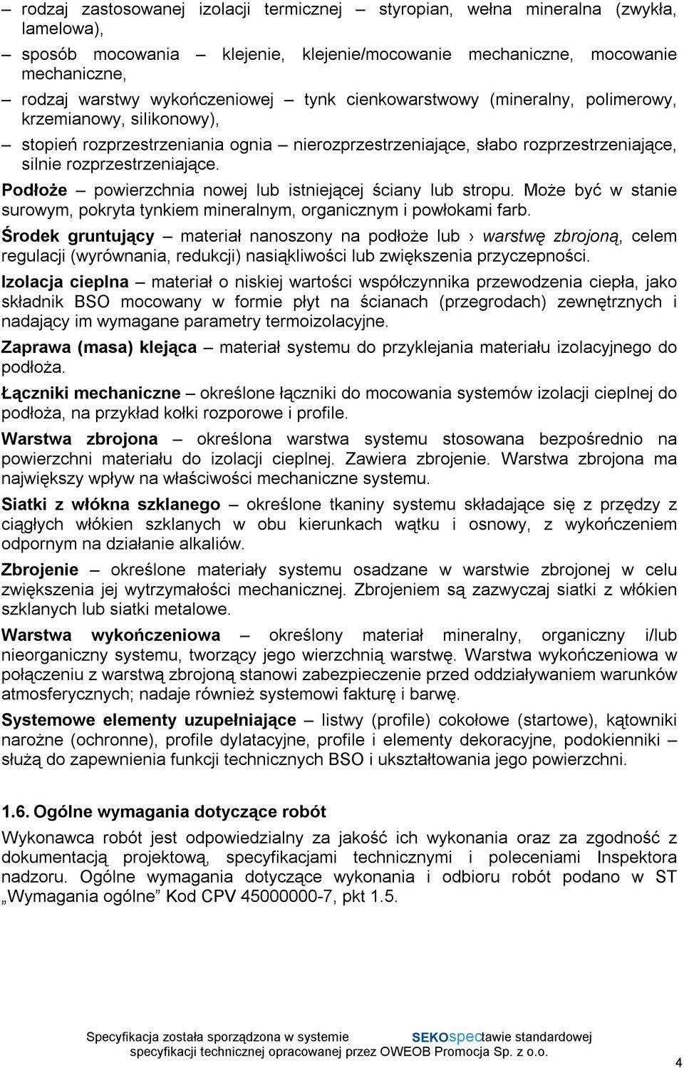 Podłoże powierzchnia nowej lub istniejącej ściany lub stropu. Może być w stanie surowym, pokryta tynkiem mineralnym, organicznym i powłokami farb.