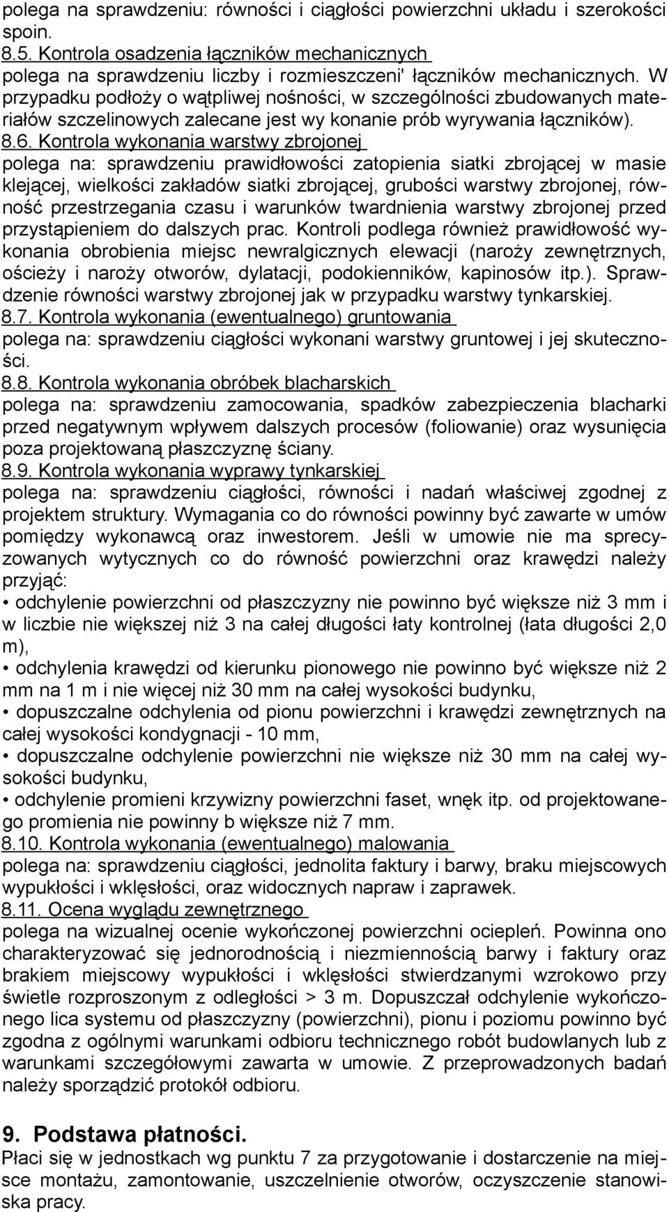 W przypadku podłoży o wątpliwej nośności, w szczególności zbudowanych materiałów szczelinowych zalecane jest wy konanie prób wyrywania łączników). 8.6.