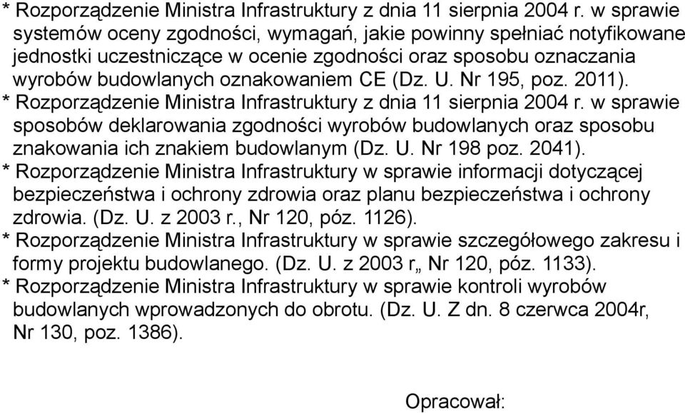 Nr 195, poz. 2011).  w sprawie sposobów deklarowania zgodności wyrobów budowlanych oraz sposobu znakowania ich znakiem budowlanym (Dz. U. Nr 198 poz. 2041).