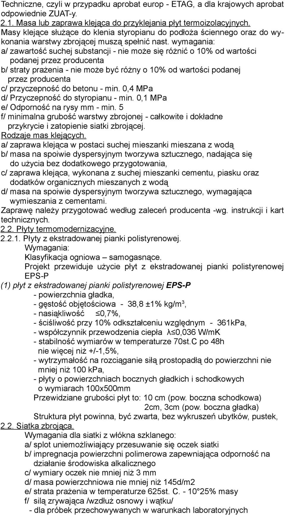 wymagania: a/ zawartość suchej substancji - nie może się różnić o 10% od wartości podanej przez producenta b/ straty prażenia - nie może być różny o 10% od wartości podanej przez producenta c/