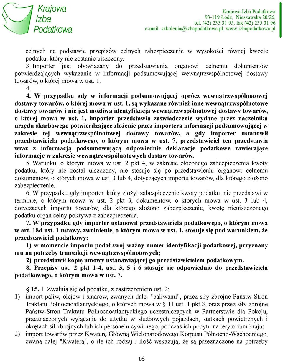 4. W przypadku gdy w informacji podsumowującej oprócz wewnątrzwspólnotowej dostawy towarów, o której mowa w ust.