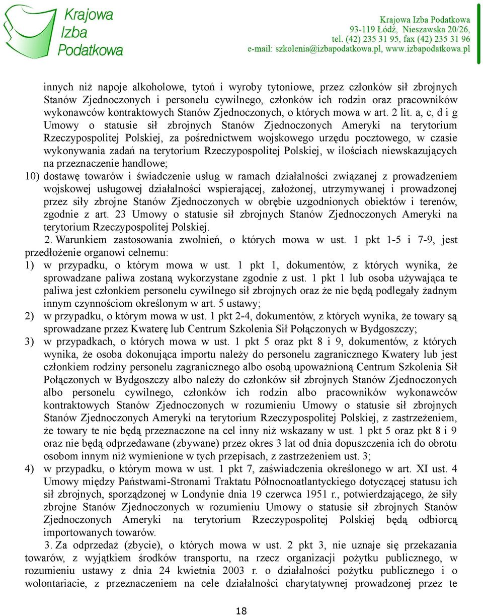 a, c, d i g Umowy o statusie sił zbrojnych Stanów Zjednoczonych Ameryki na terytorium Rzeczypospolitej Polskiej, za pośrednictwem wojskowego urzędu pocztowego, w czasie wykonywania zadań na