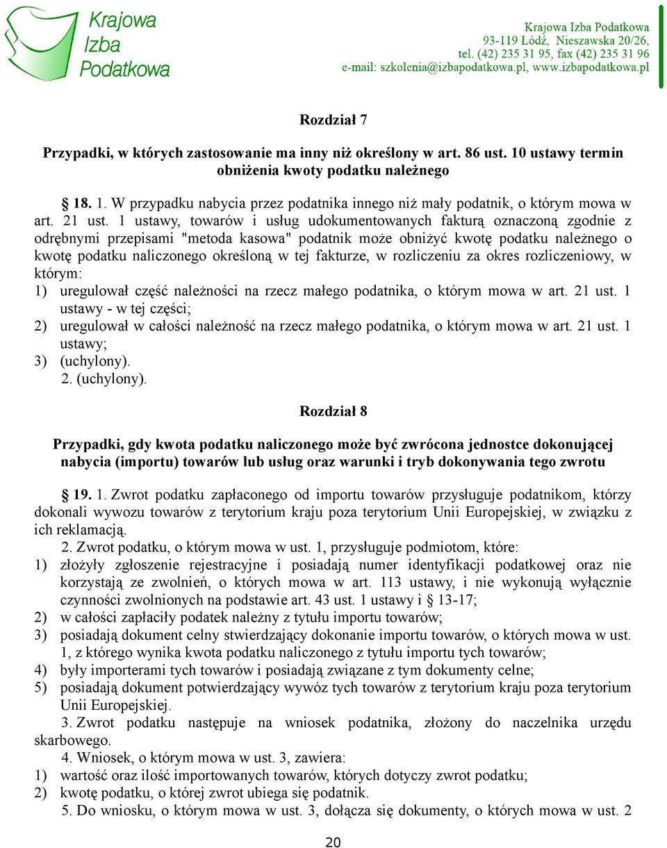 1 ustawy, towarów i usług udokumentowanych fakturą oznaczoną zgodnie z odrębnymi przepisami "metoda kasowa" podatnik może obniżyć kwotę podatku należnego o kwotę podatku naliczonego określoną w tej