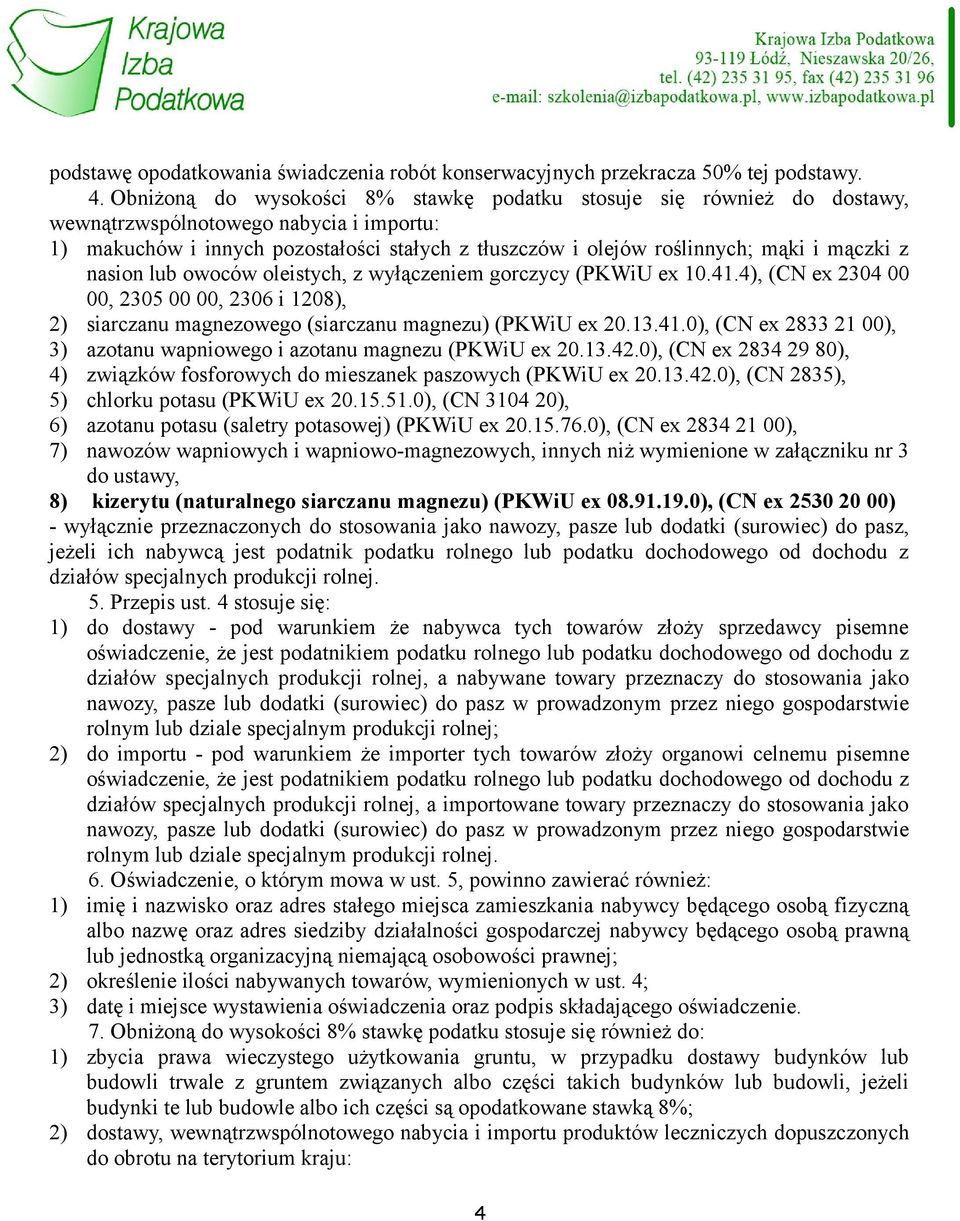 mączki z nasion lub owoców oleistych, z wyłączeniem gorczycy (PKWiU ex 10.41.4), (CN ex 2304 00 00, 2305 00 00, 2306 i 1208), 2) siarczanu magnezowego (siarczanu magnezu) (PKWiU ex 20.13.41.0), (CN ex 2833 21 00), 3) azotanu wapniowego i azotanu magnezu (PKWiU ex 20.