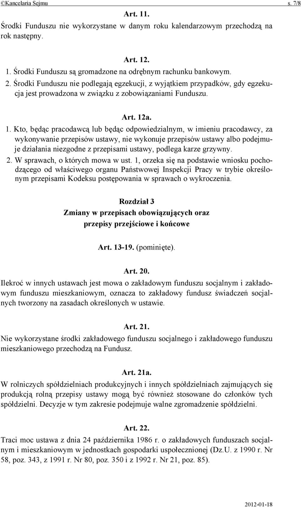 a. 1. Kto, będąc pracodawcą lub będąc odpowiedzialnym, w imieniu pracodawcy, za wykonywanie przepisów ustawy, nie wykonuje przepisów ustawy albo podejmuje działania niezgodne z przepisami ustawy,