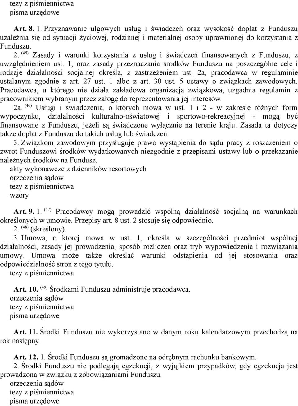 1, oraz zasady przeznaczania środków Funduszu na poszczególne cele i rodzaje działalności socjalnej określa, z zastrzeżeniem ust. 2a, pracodawca w regulaminie ustalanym zgodnie z art. 27 ust.