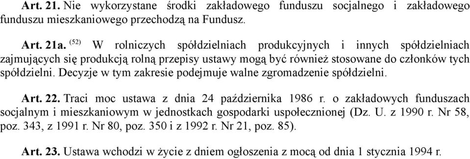 Decyzje w tym zakresie podejmuje walne zgromadzenie spółdzielni. Art. 22. Traci moc ustawa z dnia 24 października 1986 r.