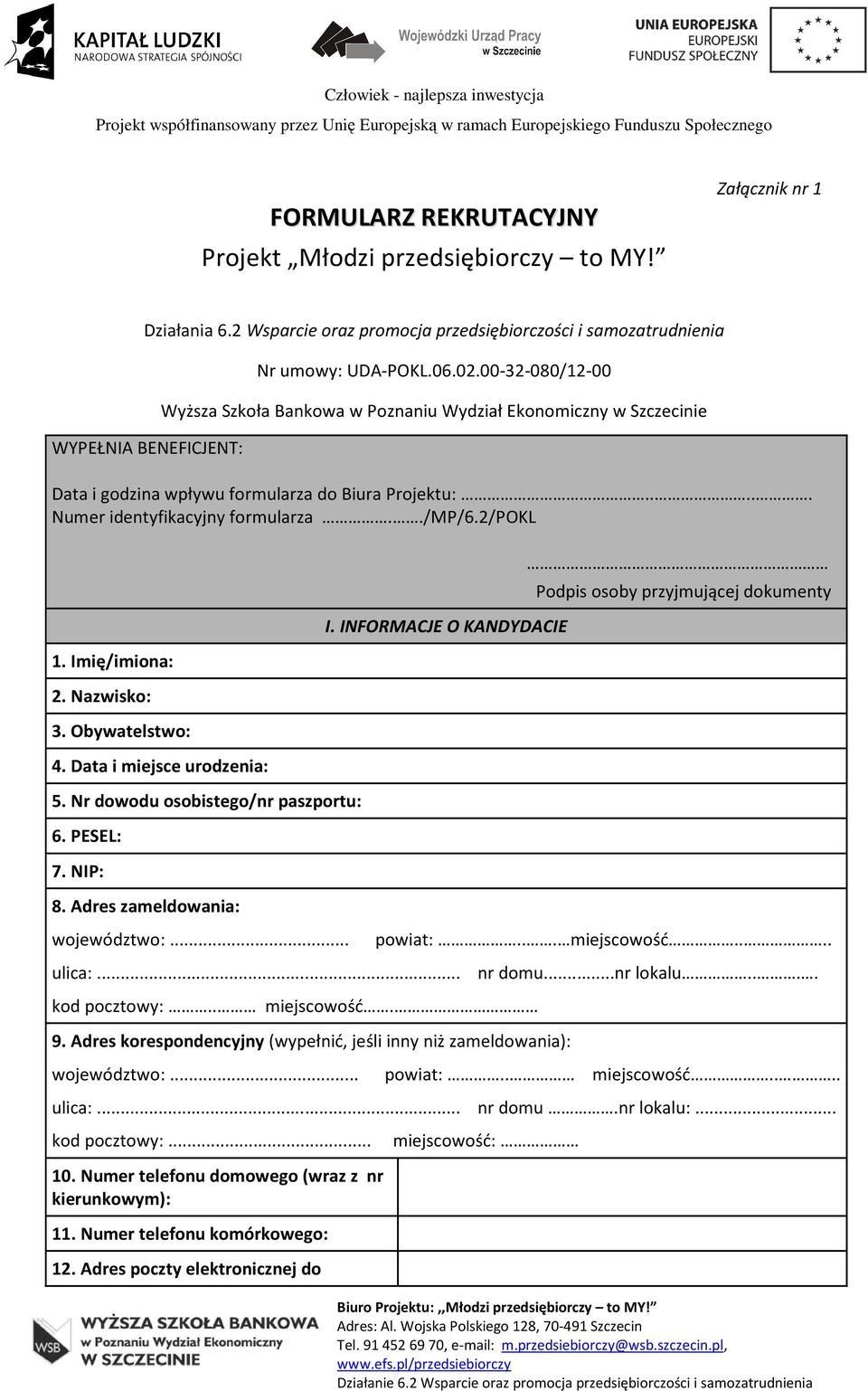 Imię/imiona: 2. Nazwisko: 3. Obywatelstwo: 4. Data i miejsce urodzenia: 5. Nr dowodu osobistego/nr paszportu: 6. PESEL: 7. NIP: 8. Adres zameldowania: I.