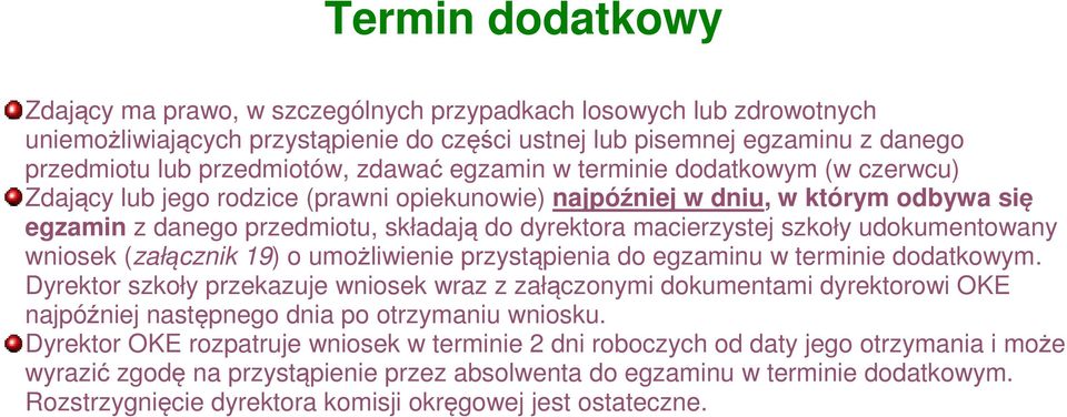 szkoły udokumentowany wniosek (załącznik 19) o umożliwienie przystąpienia do egzaminu w terminie dodatkowym.