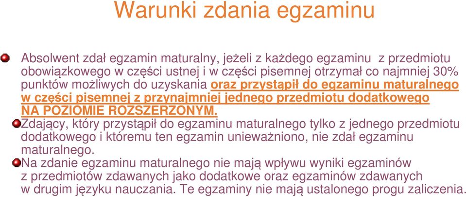 Zdający, który przystąpił do egzaminu maturalnego tylko z jednego przedmiotu dodatkowego i któremu ten egzamin unieważniono, nie zdał egzaminu maturalnego.