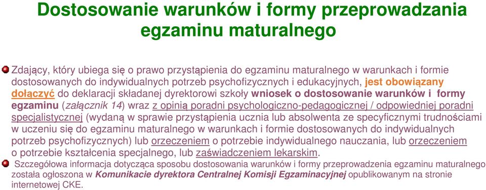 psychologiczno-pedagogicznej / odpowiedniej poradni specjalistycznej (wydaną w sprawie przystąpienia ucznia lub absolwenta ze specyficznymi trudnościami w uczeniu się do egzaminu maturalnego w