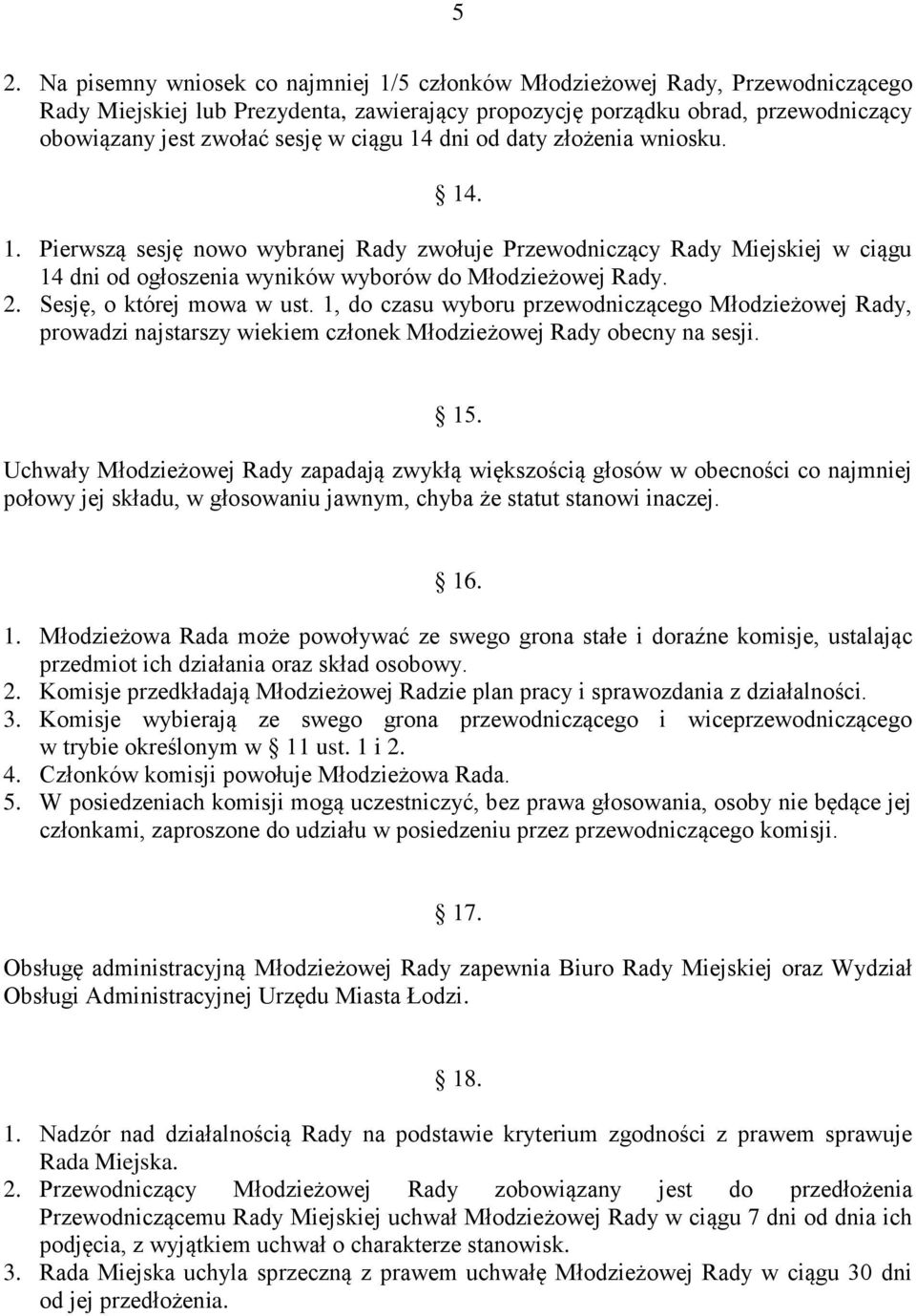 Sesję, o której mowa w ust. 1, do czasu wyboru przewodniczącego Młodzieżowej Rady, prowadzi najstarszy wiekiem członek Młodzieżowej Rady obecny na sesji. 15.