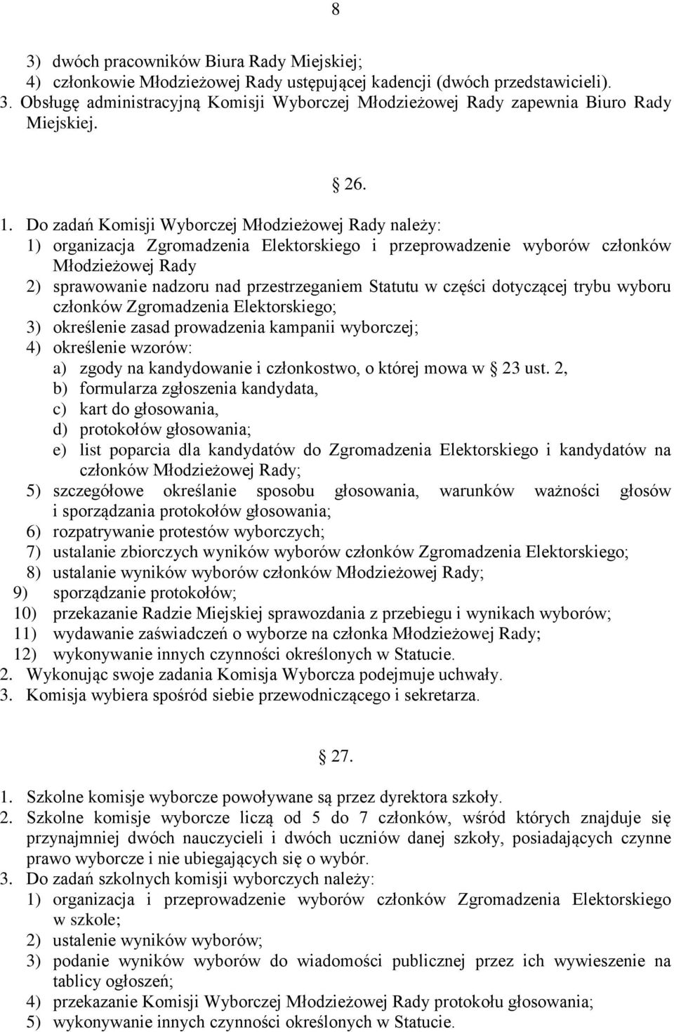 Do zadań Komisji Wyborczej Młodzieżowej Rady należy: 1) organizacja Zgromadzenia Elektorskiego i przeprowadzenie wyborów członków Młodzieżowej Rady 2) sprawowanie nadzoru nad przestrzeganiem Statutu