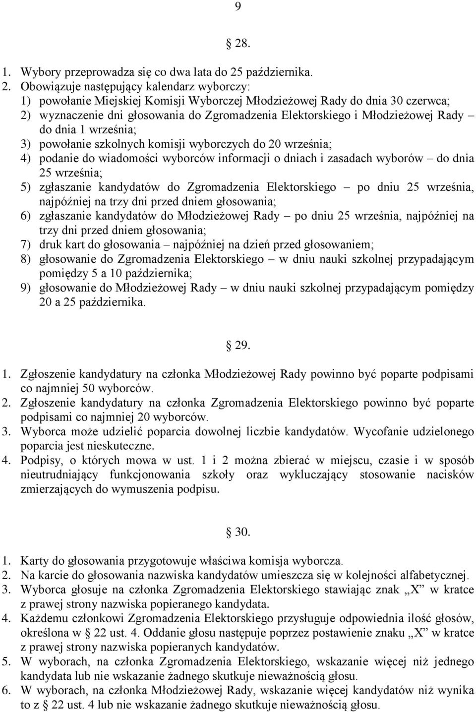 o dniach i zasadach wyborów do dnia 25 września; 5) zgłaszanie kandydatów do Zgromadzenia Elektorskiego po dniu 25 września, najpóźniej na trzy dni przed dniem głosowania; 6) zgłaszanie kandydatów do