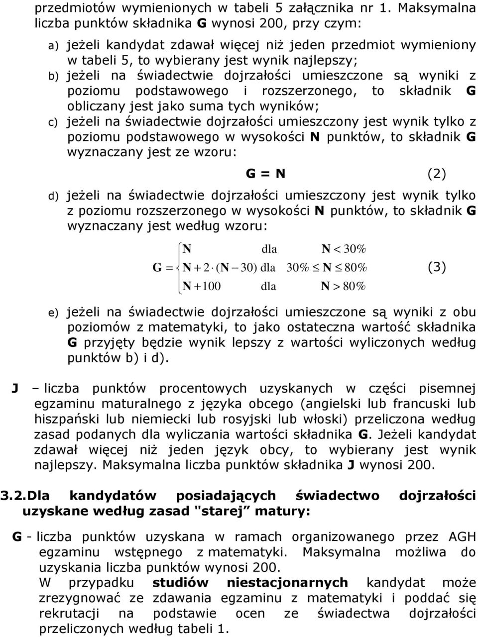 dojrzałości umieszczone są wyniki z poziomu podstawowego i rozszerzonego, to składnik G obliczany jest jako suma tych wyników; c) jeżeli na świadectwie dojrzałości umieszczony jest wynik tylko z