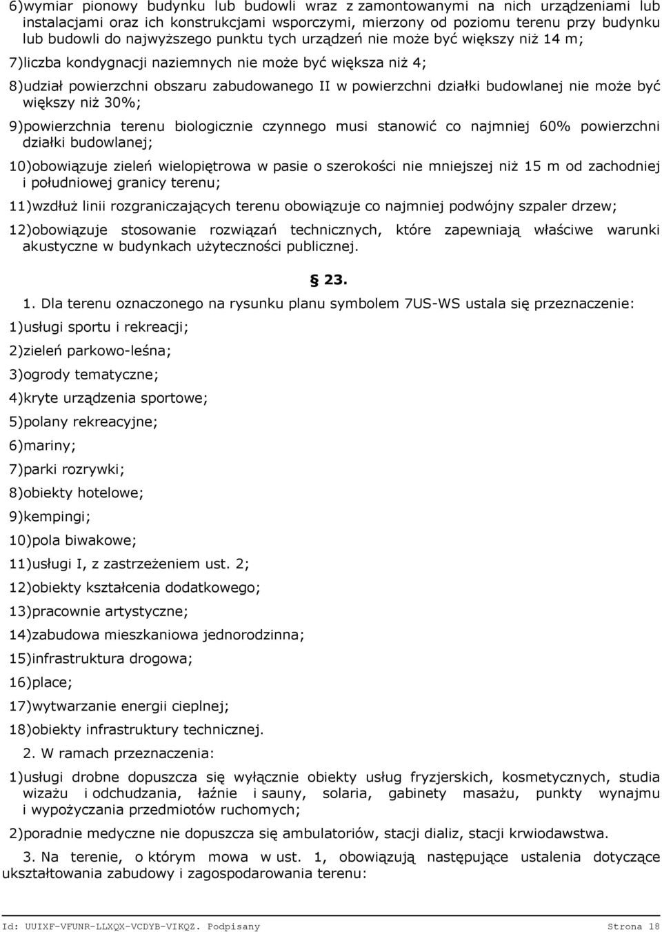 być większy niż 30%; 9)powierzchnia terenu biologicznie czynnego musi stanowić co najmniej 60% powierzchni działki budowlanej; 10)obowiązuje zieleń wielopiętrowa w pasie o szerokości nie mniejszej