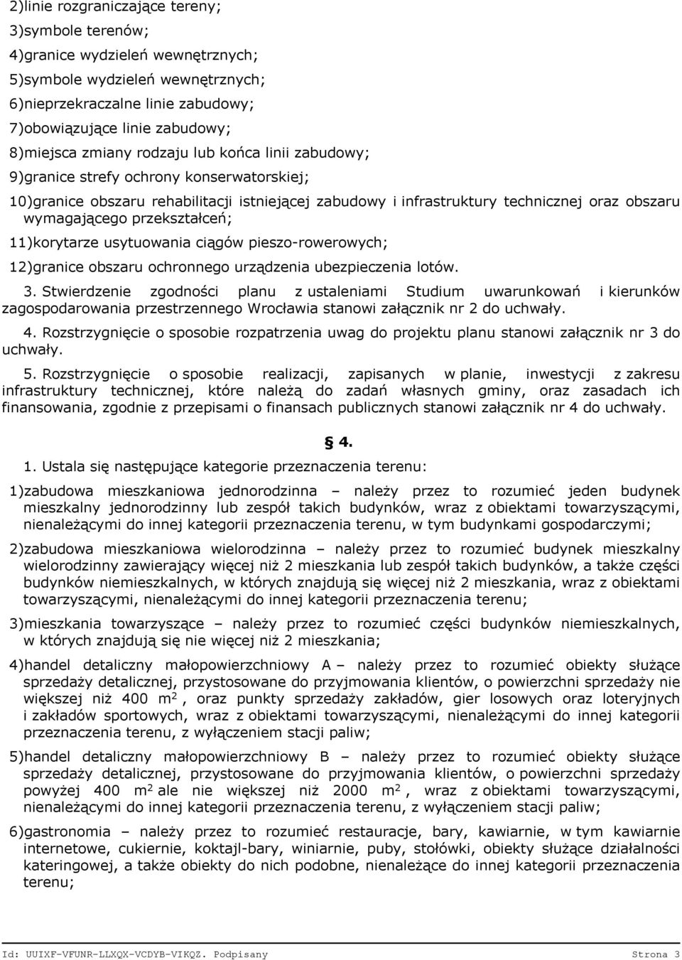 przekształceń; 11)korytarze usytuowania ciągów pieszo-rowerowych; 12)granice obszaru ochronnego urządzenia ubezpieczenia lotów. 3.